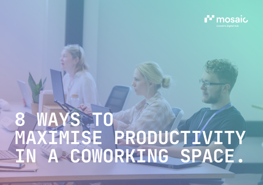 8 Ways to Maximise Productivity in a Coworking Space